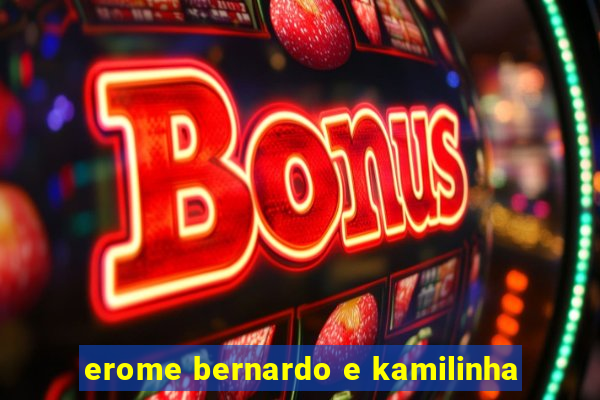 erome bernardo e kamilinha